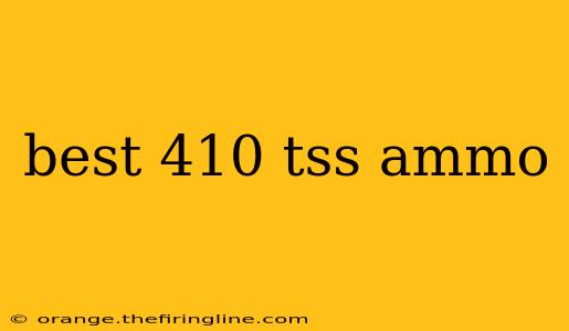 best 410 tss ammo