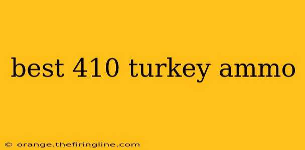 best 410 turkey ammo