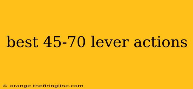 best 45-70 lever actions