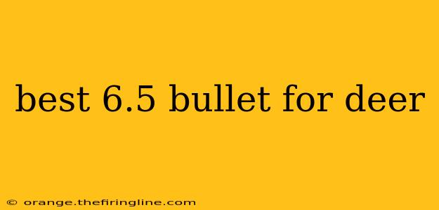 best 6.5 bullet for deer