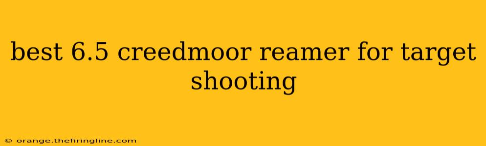 best 6.5 creedmoor reamer for target shooting