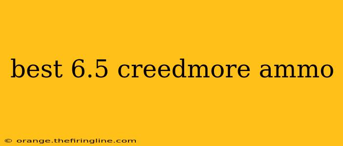 best 6.5 creedmore ammo