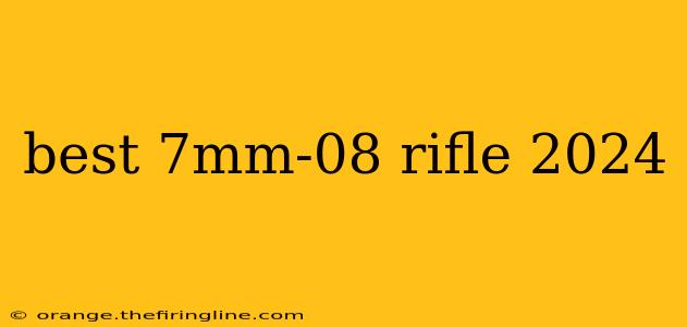 best 7mm-08 rifle 2024