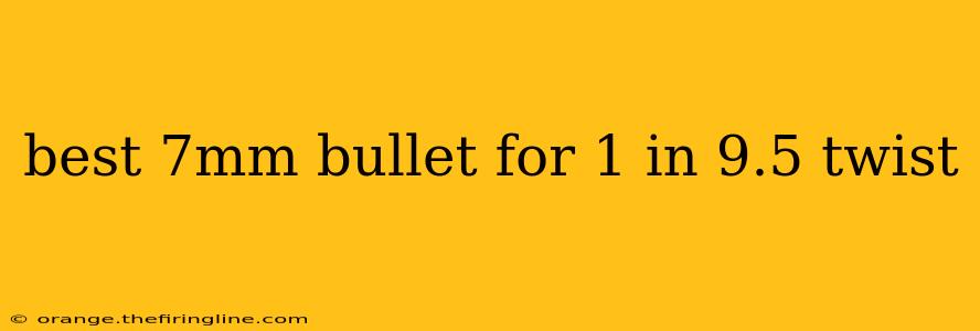 best 7mm bullet for 1 in 9.5 twist