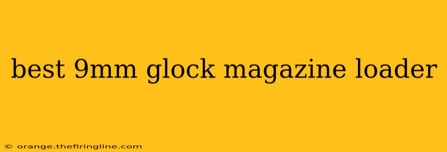 best 9mm glock magazine loader