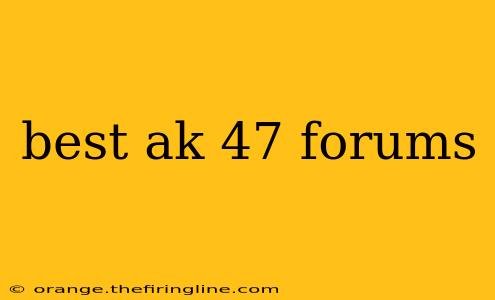 best ak 47 forums