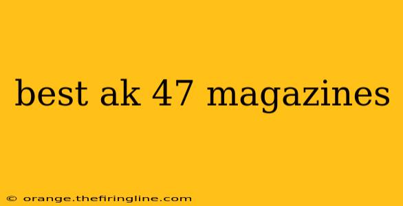 best ak 47 magazines