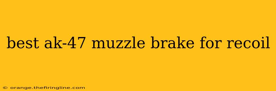 best ak-47 muzzle brake for recoil