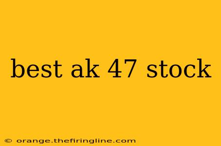 best ak 47 stock