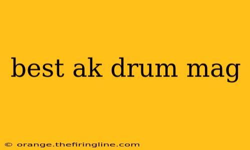 best ak drum mag