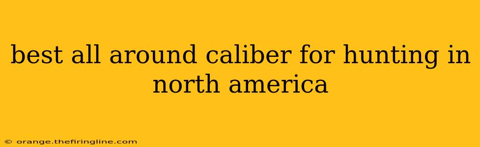 best all around caliber for hunting in north america