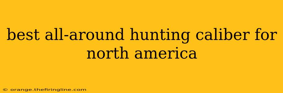 best all-around hunting caliber for north america