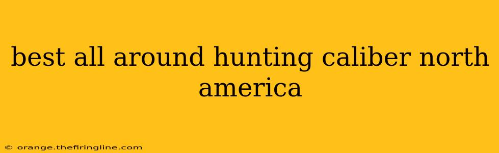 best all around hunting caliber north america