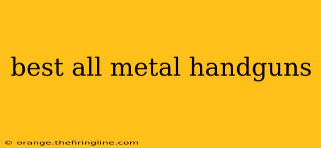 best all metal handguns