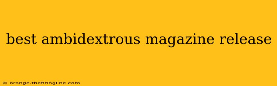 best ambidextrous magazine release