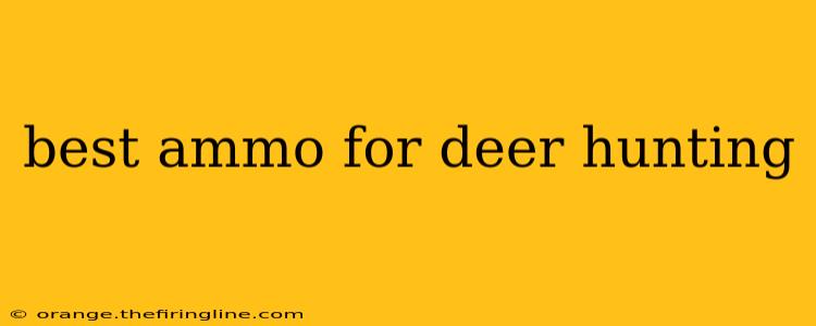 best ammo for deer hunting