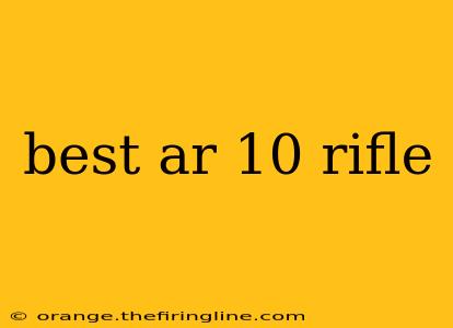 best ar 10 rifle