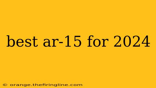 best ar-15 for 2024