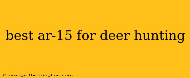 best ar-15 for deer hunting