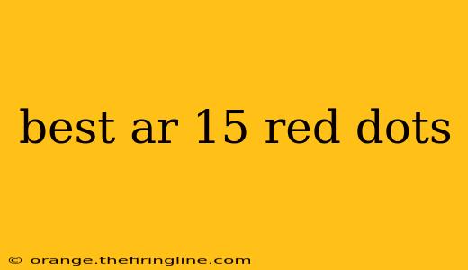 best ar 15 red dots