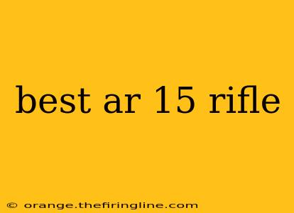 best ar 15 rifle