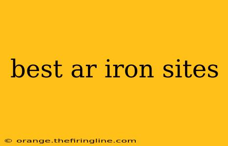 best ar iron sites