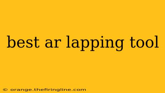 best ar lapping tool