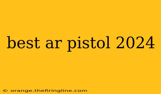 best ar pistol 2024