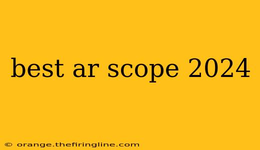 best ar scope 2024