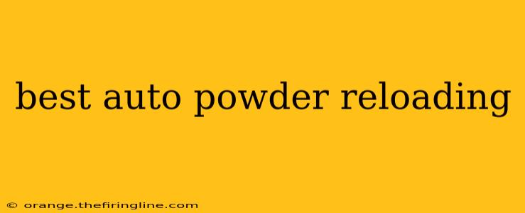 best auto powder reloading