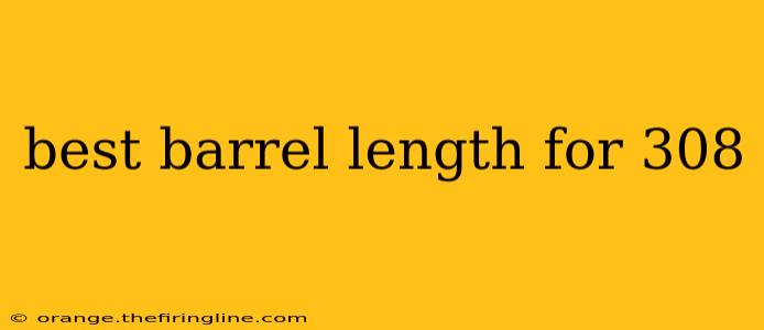 best barrel length for 308