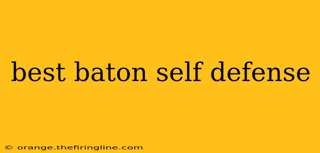 best baton self defense