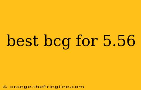 best bcg for 5.56