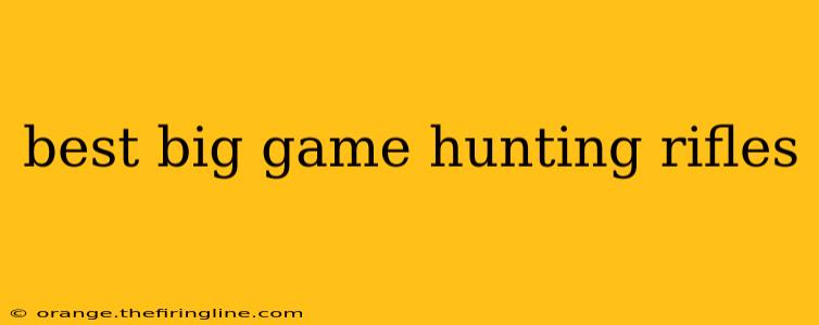 best big game hunting rifles