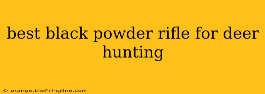 best black powder rifle for deer hunting