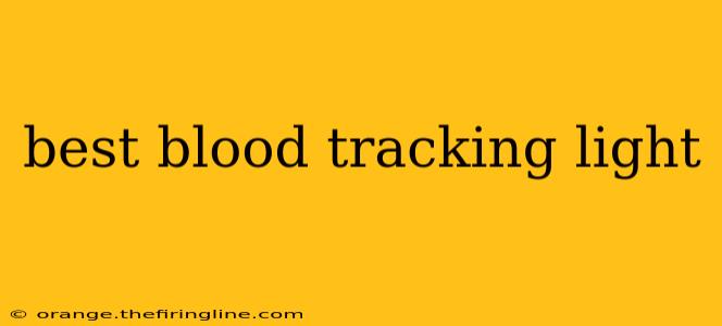 best blood tracking light