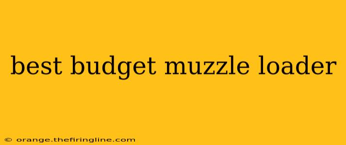 best budget muzzle loader