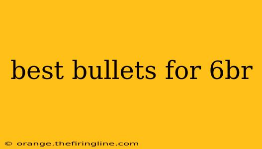 best bullets for 6br