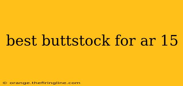 best buttstock for ar 15