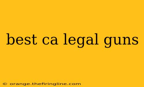 best ca legal guns