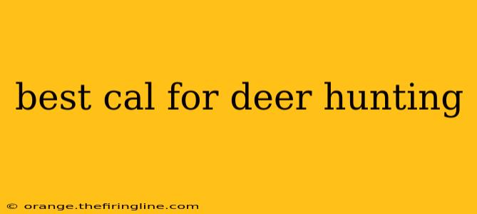 best cal for deer hunting