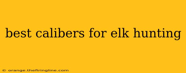 best calibers for elk hunting