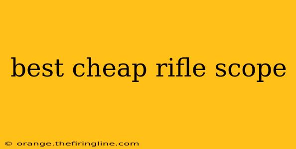 best cheap rifle scope