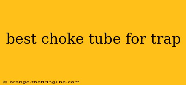 best choke tube for trap