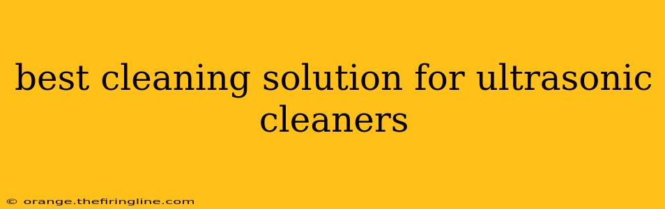 best cleaning solution for ultrasonic cleaners