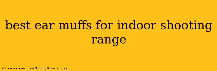 best ear muffs for indoor shooting range