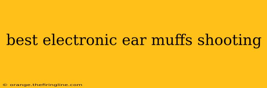 best electronic ear muffs shooting