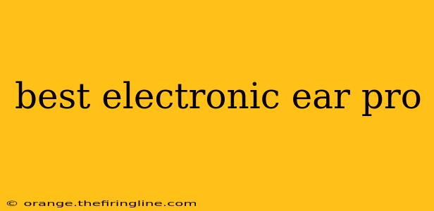 best electronic ear pro