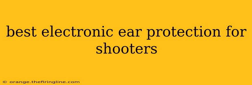 best electronic ear protection for shooters