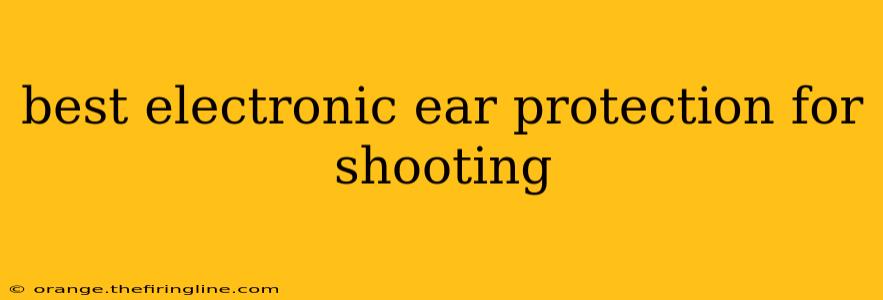 best electronic ear protection for shooting